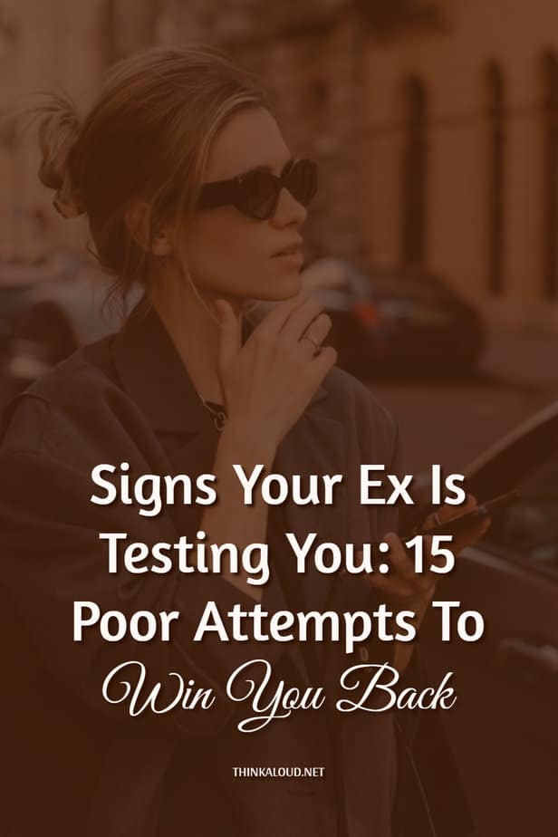 Segni che il tuo ex ti sta mettendo alla prova: 15 tentativi sbagliati per riconquistarti