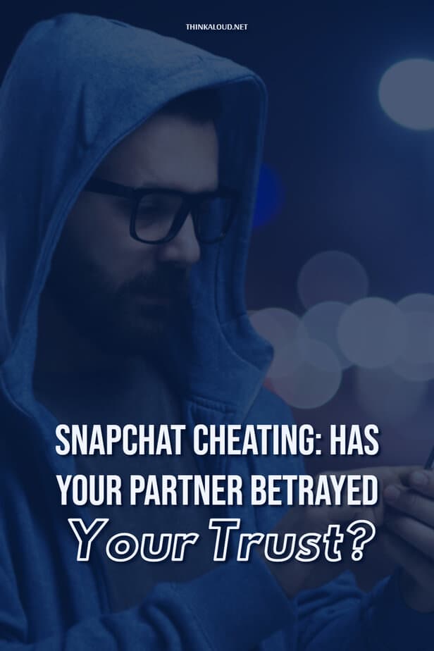 Snapchat Cheating: Has Your Partner Betrayed Your Trust?