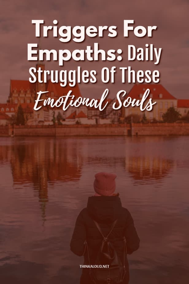 Triggers For Empaths: Daily Struggles Of These Emotional Souls