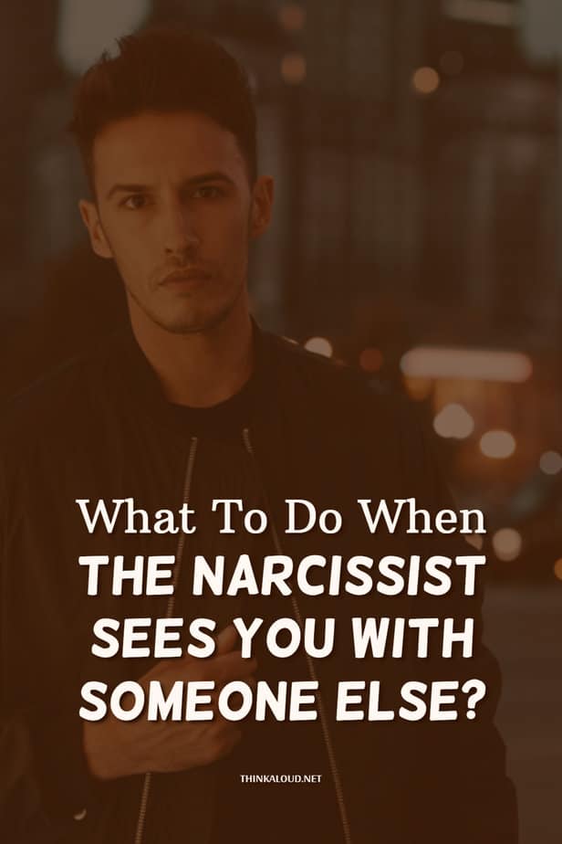 What To Do When The Narcissist Sees You With Someone Else?