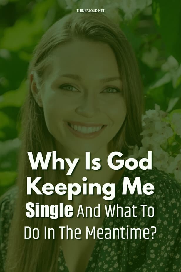Why Is God Keeping Me Single And What To Do In The Meantime?