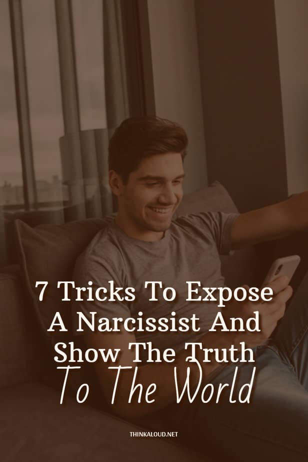 7 Tricks To Expose A Narcissist And Show The Truth To The World