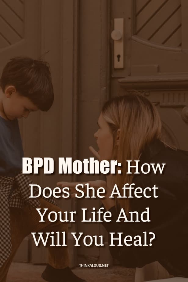 BPD Mother: How Does She Affect Your Life And Will You Heal?