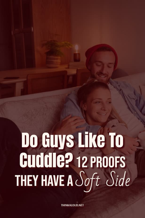 Do Guys Like To Cuddle? 12 Proofs They Have A Soft Side