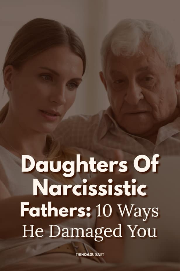 Figlie di padri narcisisti: 10 modi in cui ti ha danneggiato