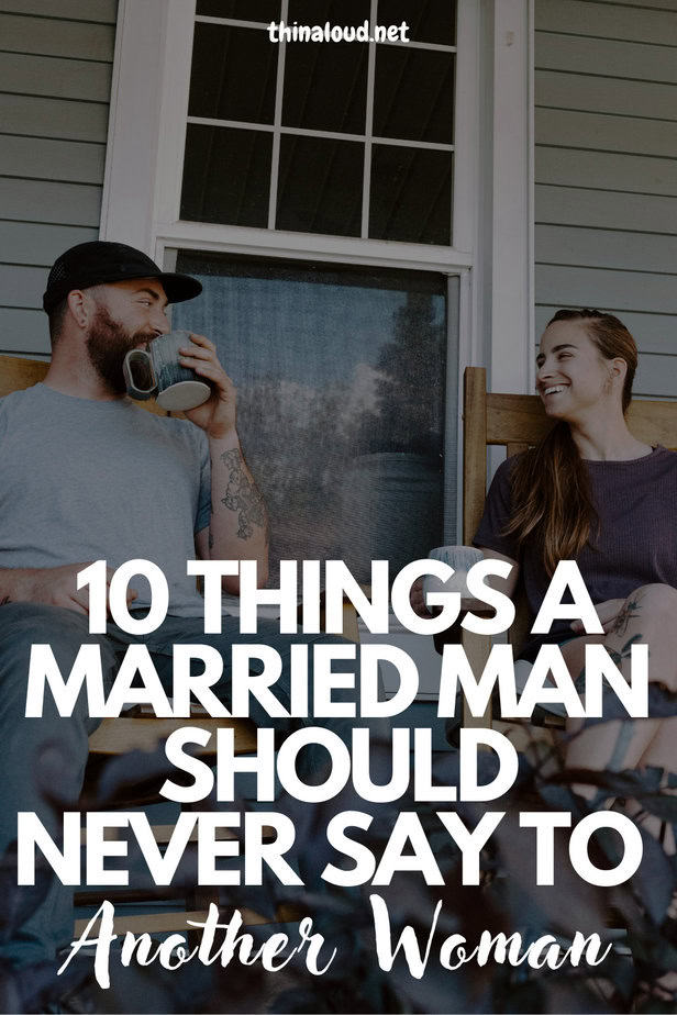 10 Things A Married Man Should Never Say To