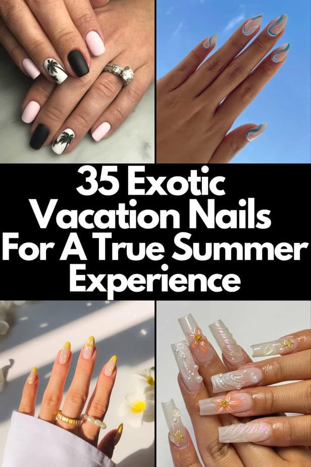 35 Exotic Vacation Nails For A True Summer Experience