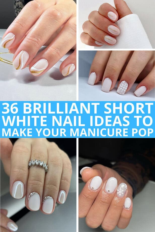 36 Brilliant Short White Nail Ideas To Make Your Manicure Pop