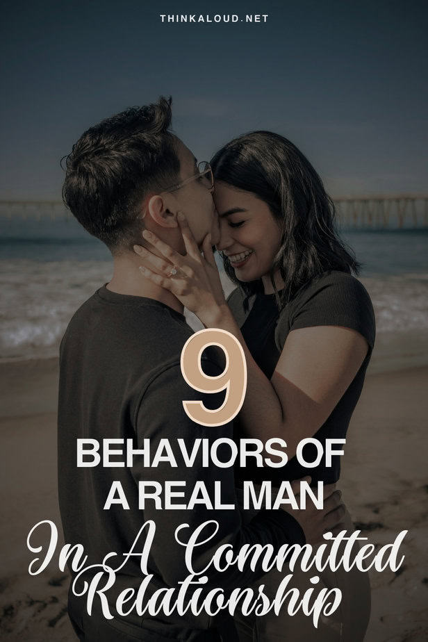 9 Behaviors Of A Real Man In A Committed Relationship