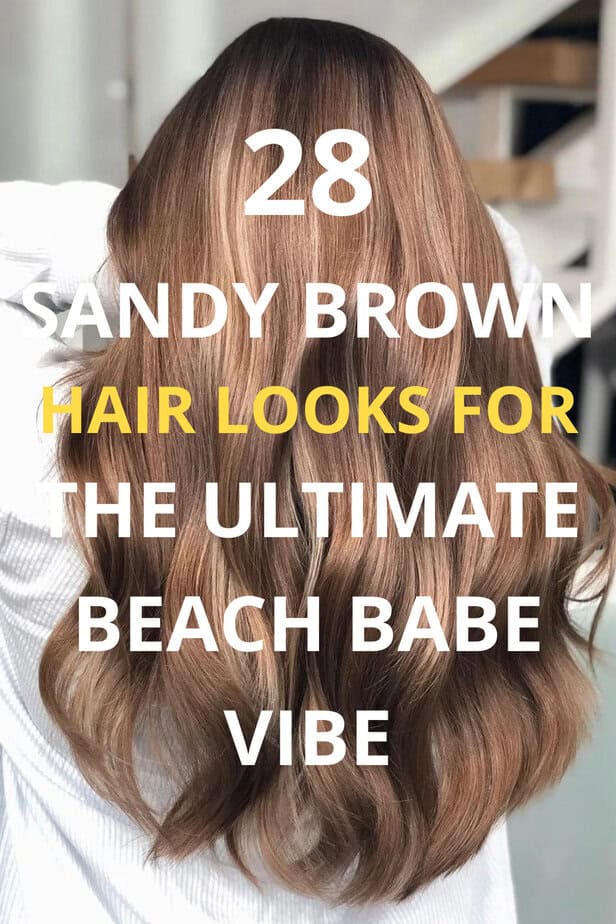 28 Sandy Brown Hair Looks For The Ultimate Beach Babe Vibe