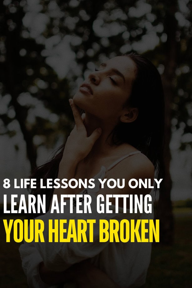 8 Life Lessons You Only Learn After Getting Your Heart Broken