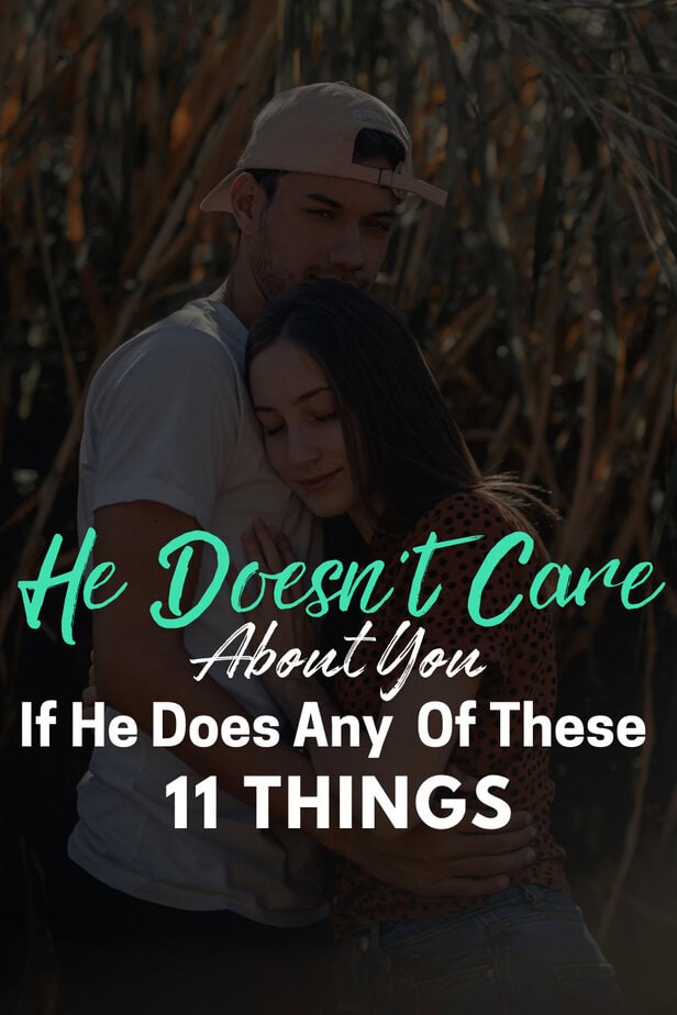 He Doesn't Care About You If He Does Any Of These 11 Things