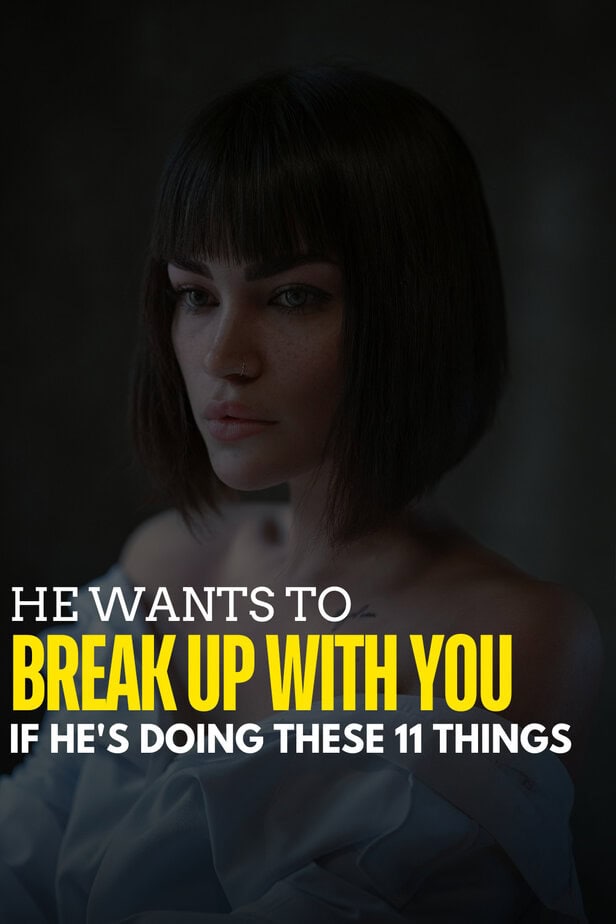 He Wants To Break Up With You If He's Doing These 11 Things