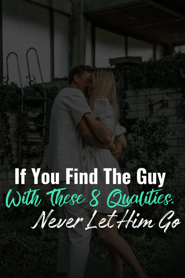 If You Find The Guy With These 8 Qualities, Never Let Him Go