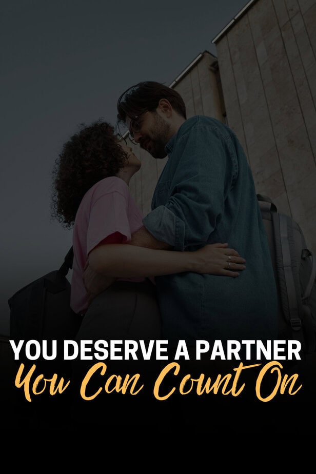 You Deserve A Partner You Can Count On