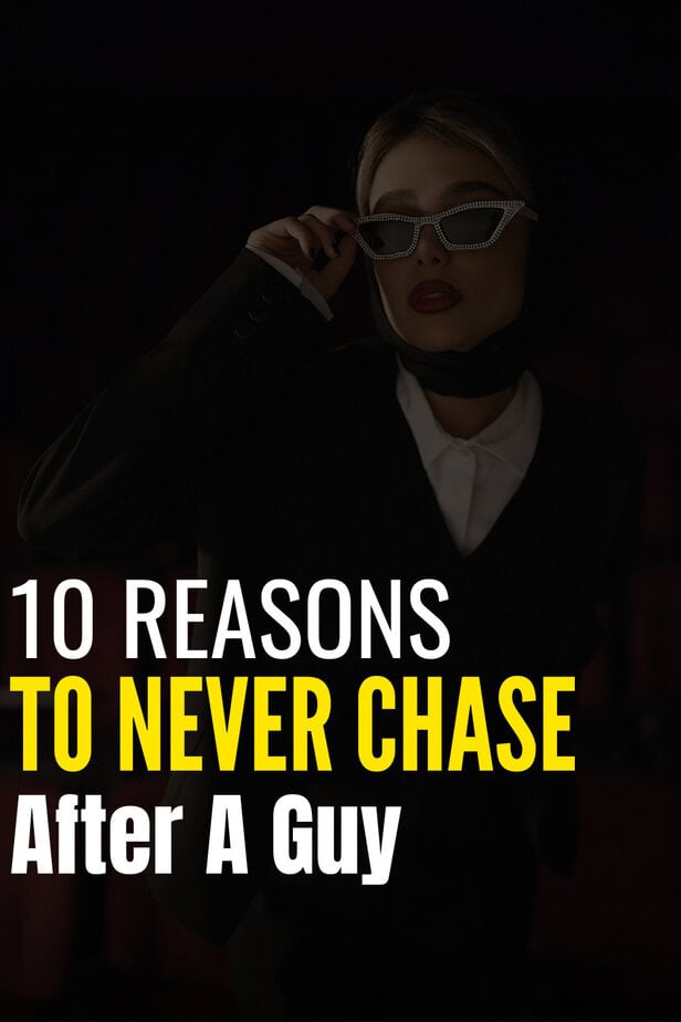 10 Reasons To Never Chase After A Guy