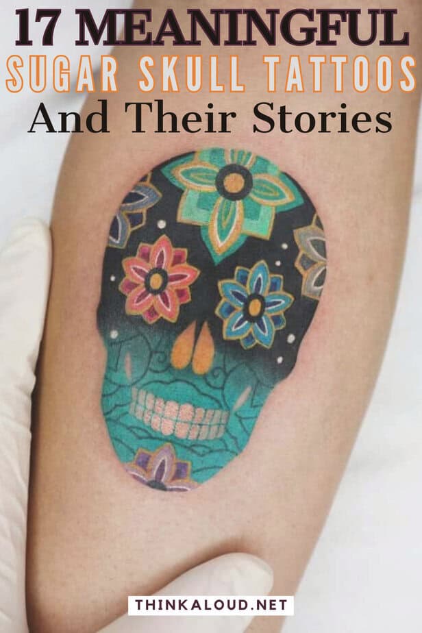 17 Meaningful Sugar Skull Tattoos And Their Stories