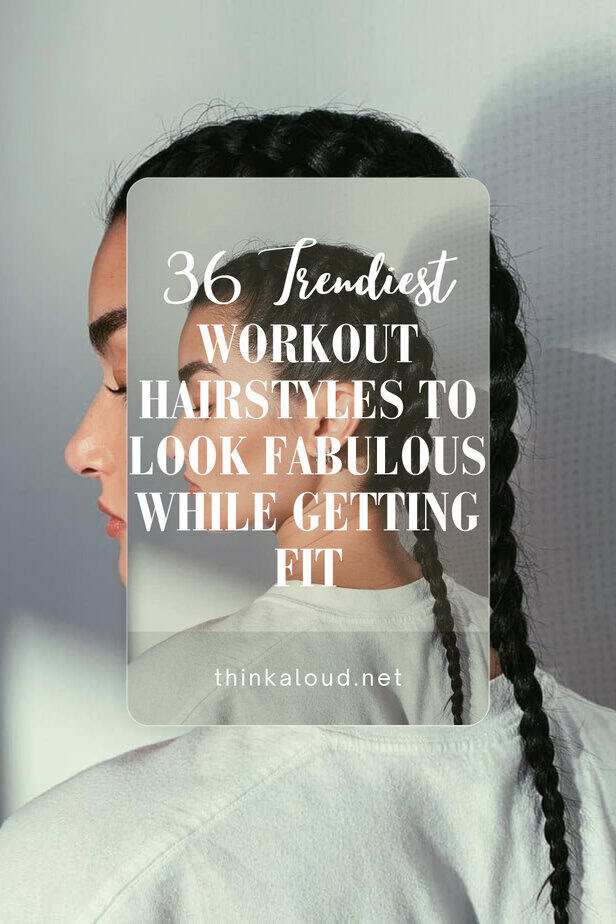 36 Trendiest Workout Hairstyles To Look Fabulous While Getting Fit