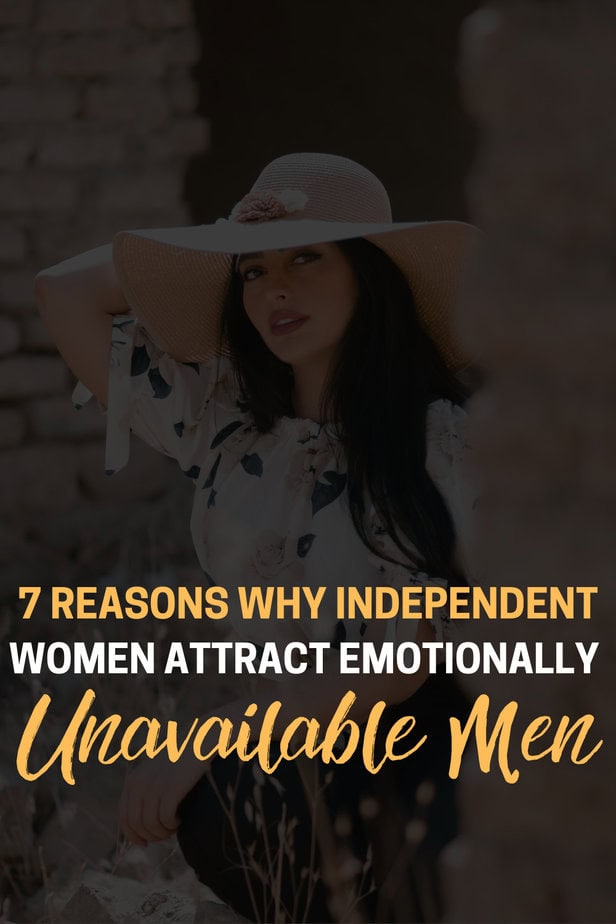 7 Reasons Why Independent Women Attract Emotionally Unavailable Men