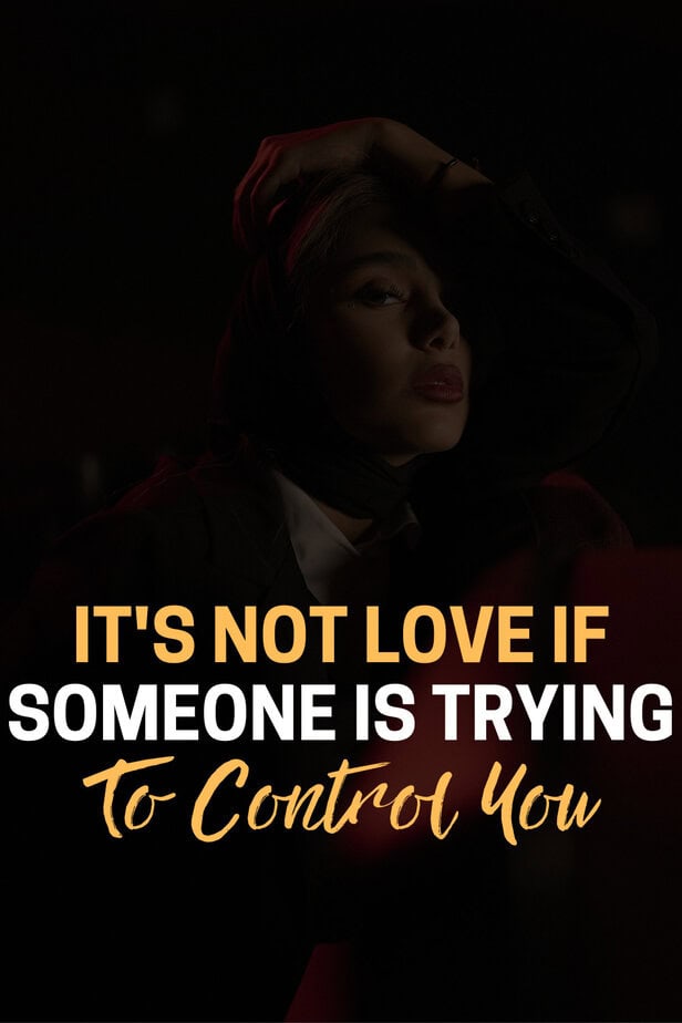 It's Not Love If Someone Is Trying To Control You