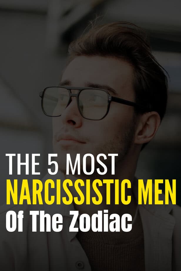 The 5 Most Narcissistic Men Of The Zodiac