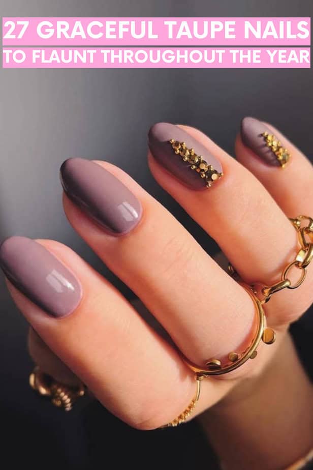 27 Graceful Taupe Nails To Flaunt Throughout the Year