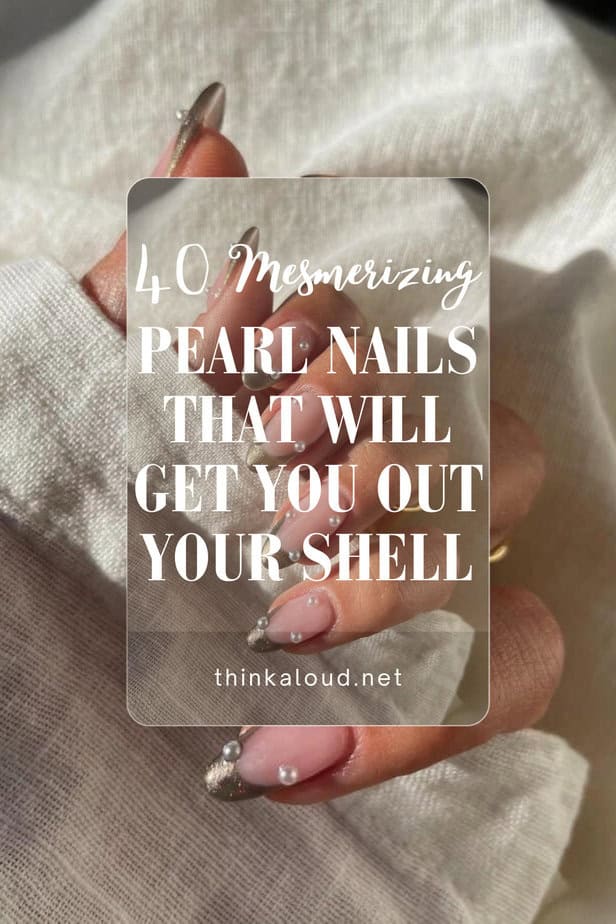 40 Mesmerizing Pearl Nails That Will Get You Out Your Shell